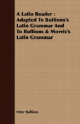 A Latin Reader: Adapted To Bullions's Latin Gra... 1443708909 Book Cover