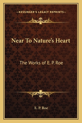 Near To Nature's Heart: The Works of E. P. Roe 1162795832 Book Cover