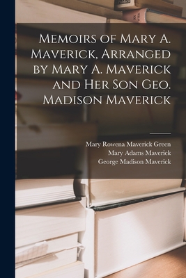 Memoirs of Mary A. Maverick, Arranged by Mary A... 1015895409 Book Cover