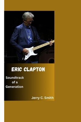 Eric Clapton: Soundtrack of a Generation B0CKM9W6KN Book Cover