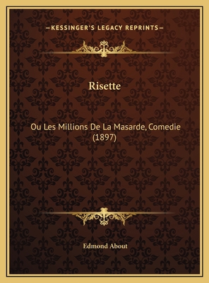 Risette: Ou Les Millions De La Masarde, Comedie... [French] 1169612083 Book Cover