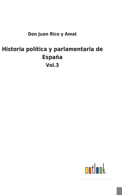 Historia política y parlamentaria de España: Vol.3 [Spanish] 3752485183 Book Cover