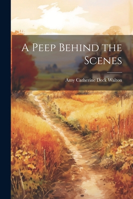 A Peep Behind the Scenes 1021435864 Book Cover