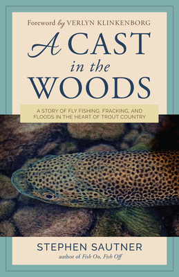 A Cast in the Woods: A Story of Fly Fishing, Fr... 1493057774 Book Cover