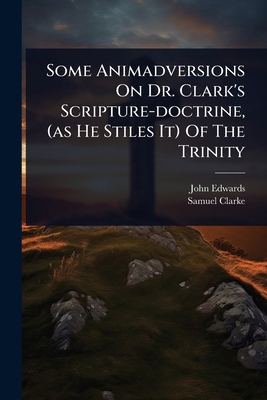 Some Animadversions On Dr. Clark's Scripture-do... 1024482324 Book Cover