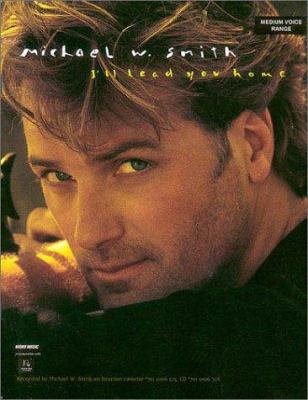 Michael W. Smith - I'll Lead You Home 0634040146 Book Cover