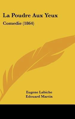 La Poudre Aux Yeux: Comedie (1864) [French] 1161876812 Book Cover