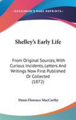 Shelley's Early Life: From Original Sources, Wi... 1436568064 Book Cover