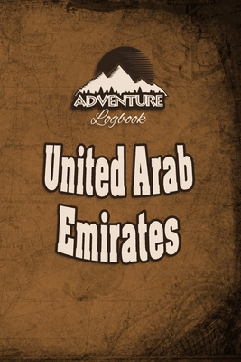 Paperback Adventure Logbook - United Arab Emirates: Travel Journal or Travel Diary for your travel memories. With travel quotes, travel dates, packing list, ... important information and travel games. Book