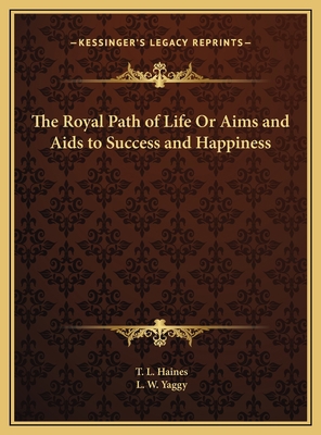 The Royal Path of Life Or Aims and Aids to Succ... 1169815162 Book Cover