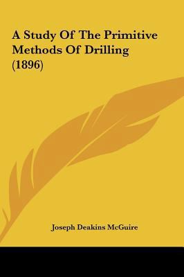 A Study of the Primitive Methods of Drilling (1... 1162094575 Book Cover