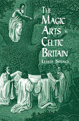 The Magic Arts in Celtic Britain 0486404471 Book Cover