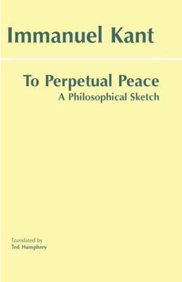 To Perpetual Peace: A Philosophical Sketch 0872206912 Book Cover