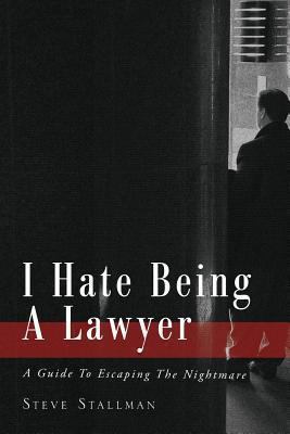 I Hate Being A Lawyer: A Guide To Escaping The ... 1922159662 Book Cover