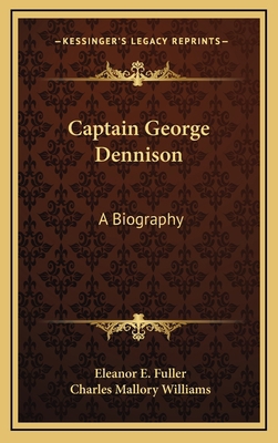 Captain George Dennison: A Biography 1168675022 Book Cover