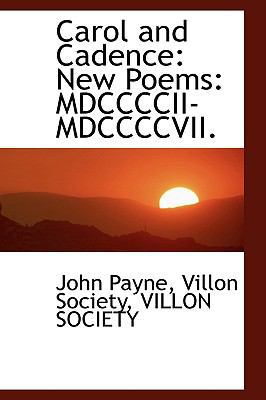 Carol and Cadence: New Poems: MDCCCCII-MDCCCCVII. 1110205228 Book Cover