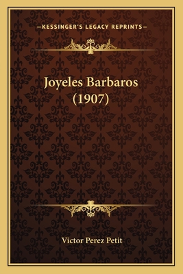 Joyeles Barbaros (1907) 1164905058 Book Cover