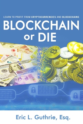 Blockchain or Die: Learn to Profit from Cryptoc... 0997933232 Book Cover