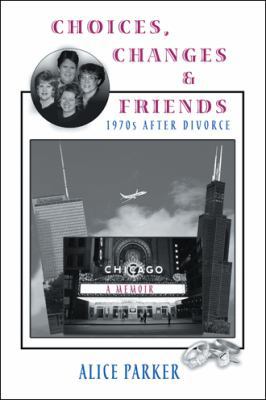 Choices, Changes & Friends: 1970s After Divorce 1546201068 Book Cover