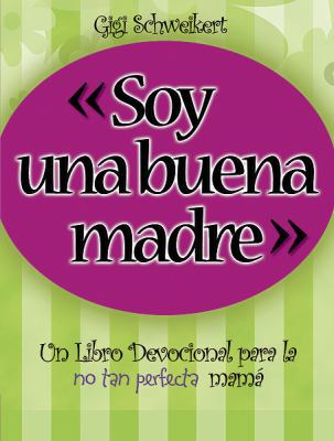 Soy una buena madre: Un Libro Devocional para l... [Spanish] 0789913836 Book Cover
