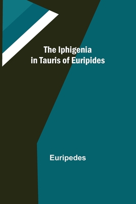 The Iphigenia in Tauris of Euripides 9356701237 Book Cover