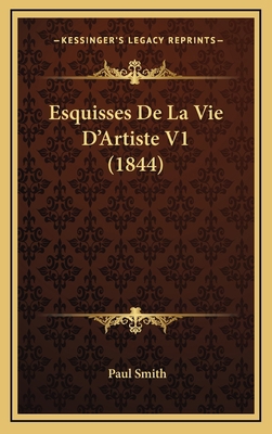 Esquisses De La Vie D'Artiste V1 (1844) [French] 1168598397 Book Cover