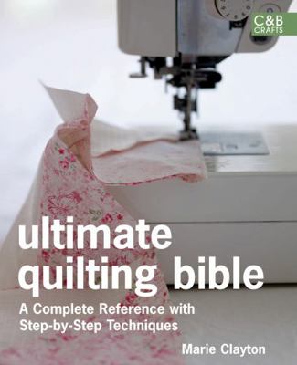 Ultimate Quilting Bible: A Complete Reference w... 1843405024 Book Cover