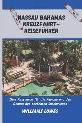 Nassau Bahamas Kreuzfahrt-Reiseführer: Ihre Res... [German] B0D9NDRYCG Book Cover