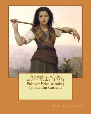 A daughter of the middle border (1921) Pulitzer... 1530133262 Book Cover