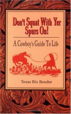 Don't Squat with Yer Spurs On!: A Cowboy's Guid... B002J3EHSM Book Cover