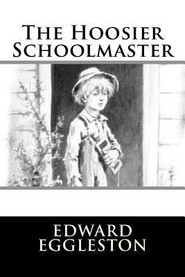 The Hoosier Schoolmaster 1984045768 Book Cover