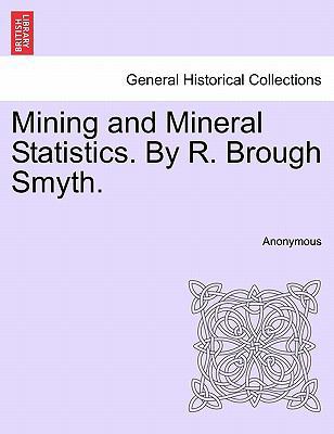 Mining and Mineral Statistics. by R. Brough Smyth. 1241505543 Book Cover