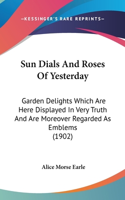 Sun Dials And Roses Of Yesterday: Garden Deligh... 1437279252 Book Cover