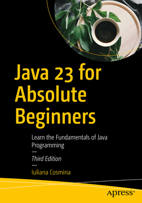 Java 23 for Absolute Beginners: Learn the Funda... B0DGBX4N1V Book Cover