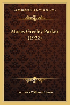 Moses Greeley Parker (1922) 1166301869 Book Cover