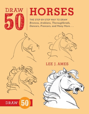Draw 50 Horses: The Step-By-Step Way to Draw Br... 0823085813 Book Cover