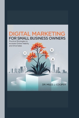 Digital Marketing for Small Business Owners: Pr... B0DPDMSGGN Book Cover