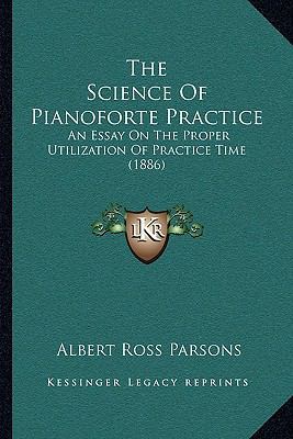 The Science Of Pianoforte Practice: An Essay On... 1166280179 Book Cover