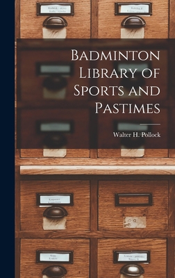 Badminton Library of Sports and Pastimes 1017890242 Book Cover