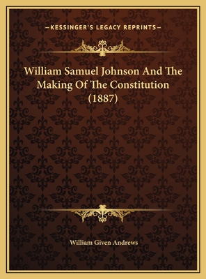 William Samuel Johnson And The Making Of The Co... 1169575315 Book Cover