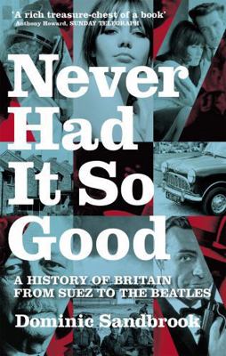 Never Had It So Good: A History of Britain from... 0349115303 Book Cover