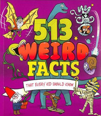 513 Weird Facts That Every Kid Should Know 139882707X Book Cover
