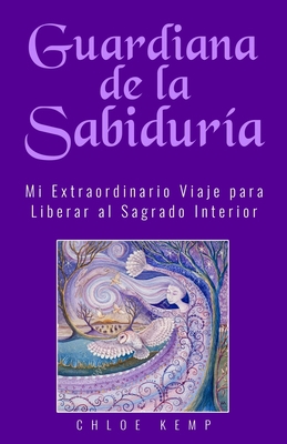 Guardiana de la Sabiduría: Mi Extraordinario Vi... [Spanish] B0BCDPDKG8 Book Cover