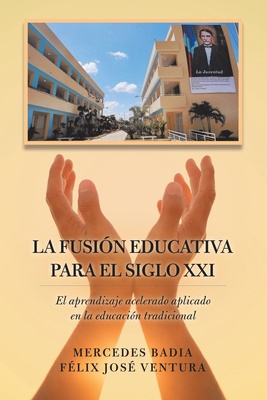 La Fusión Educativa Para El Siglo Xxi: El Apren... [Spanish] 1506532276 Book Cover