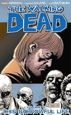 Walking Dead Volume 6: This Sorrowful Life 1582406847 Book Cover