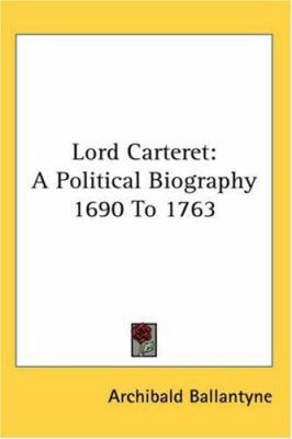 Lord Carteret: A Political Biography 1690 To 1763 1417956984 Book Cover