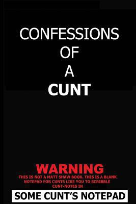 Confessions Of A Cunt 1721894349 Book Cover