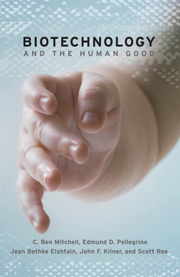 Biotechnology and the Human Good 1589011384 Book Cover