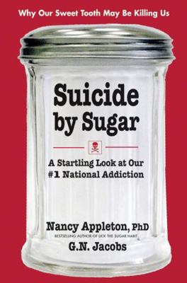 Suicide by Sugar : A Startling Look at Our #1 N... B007CRUQG2 Book Cover