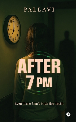 After 7 PM: Even Time Can't Hide the Truth B0GFBBWFM2 Book Cover
